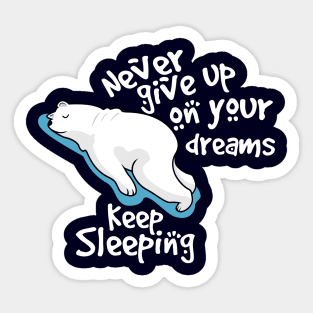 never give up on your dreams polar bear Sticker